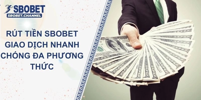Rút Tiền SBOBET – Sử Dụng Đa Phương Thức Giao Dịch An Toàn